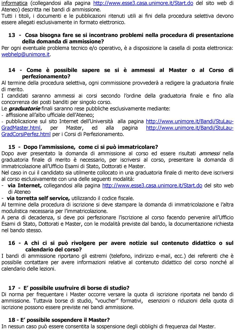 13 - Cosa bisogna fare se si incontrano problemi nella procedura di presentazione della domanda di ammissione?