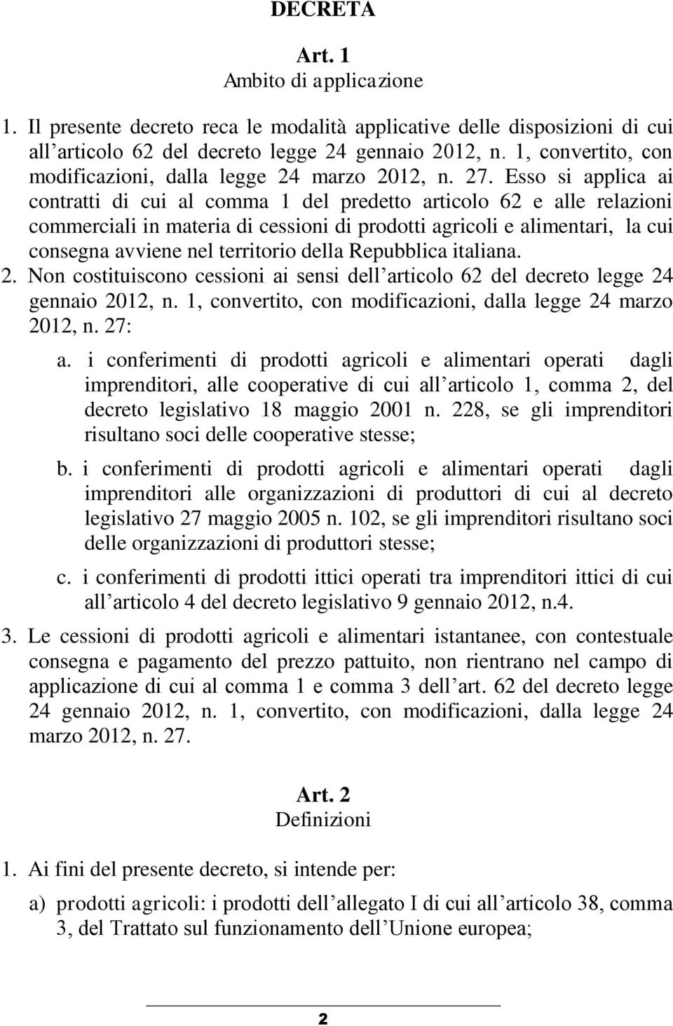 Esso si applica ai contratti di cui al comma 1 del predetto articolo 62 e alle relazioni commerciali in materia di cessioni di prodotti agricoli e alimentari, la cui consegna avviene nel territorio