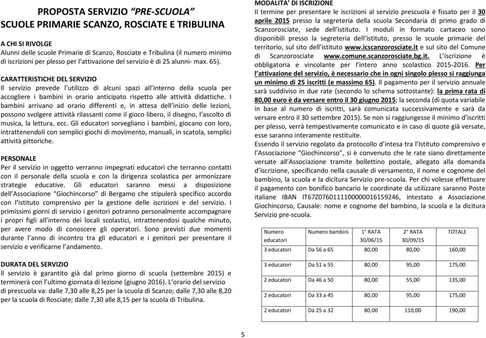 I bambini arrivano ad orario differenti e, in attesa dell inizio delle lezioni, possono svolgere attività rilassanti come il gioco libero, il disegno, l ascolto di musica, la lettura, ecc.