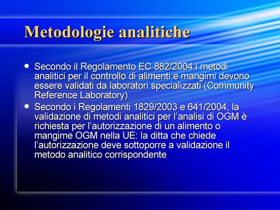 641/2004, la validazione di metodi analitici per l analisi di OGM è richiesta per l autorizzazione di un alimento o