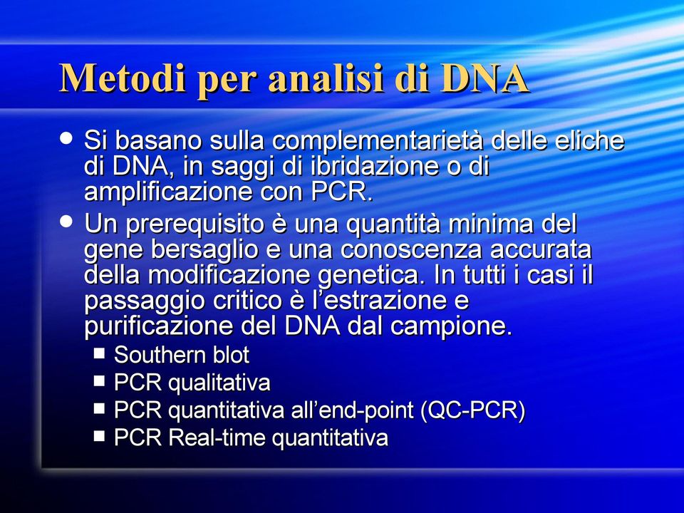 Un prerequisito è una quantità minima del gene bersaglio e una conoscenza accurata della modificazione