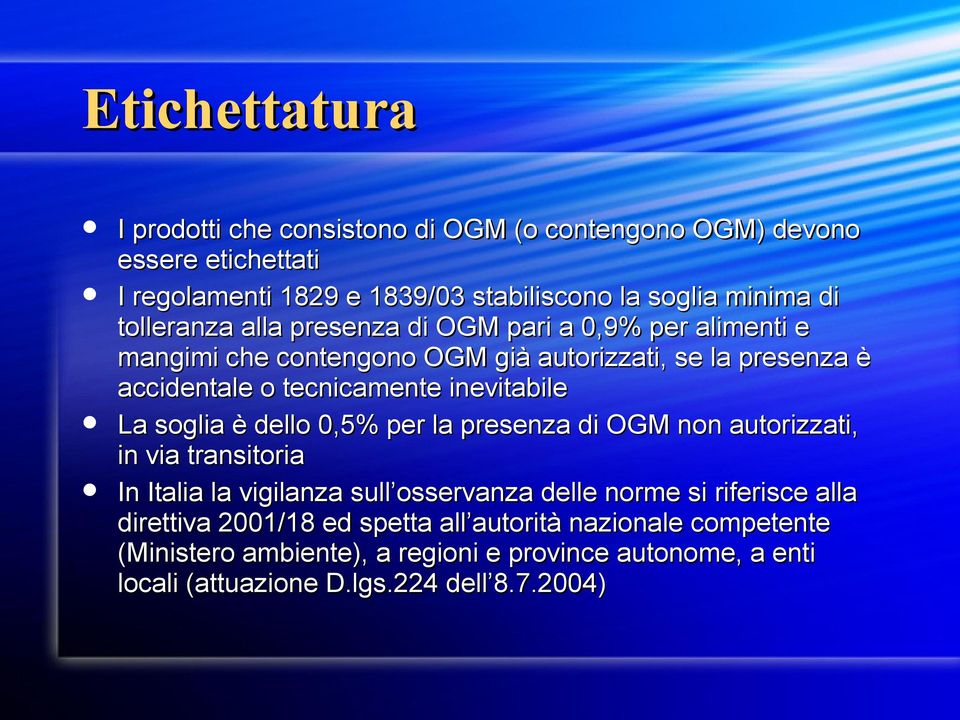 inevitabile La soglia è dello 0,5% per la presenza di OGM non autorizzati, in via transitoria In Italia la vigilanza sull osservanza delle norme si riferisce