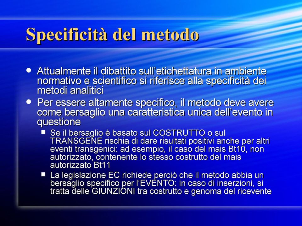 di dare risultati positivi anche per altri eventi transgenici: ad esempio, il caso del mais Bt10, non autorizzato, contenente lo stesso costrutto del mais autorizzato