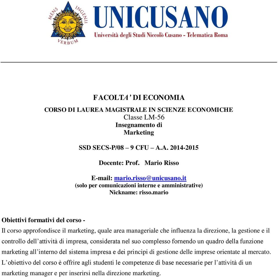 mario Obiettivi formativi del corso - Il corso approfondisce il marketing, quale area manageriale che influenza la direzione, la gestione e il controllo dell attività di impresa, considerata nel