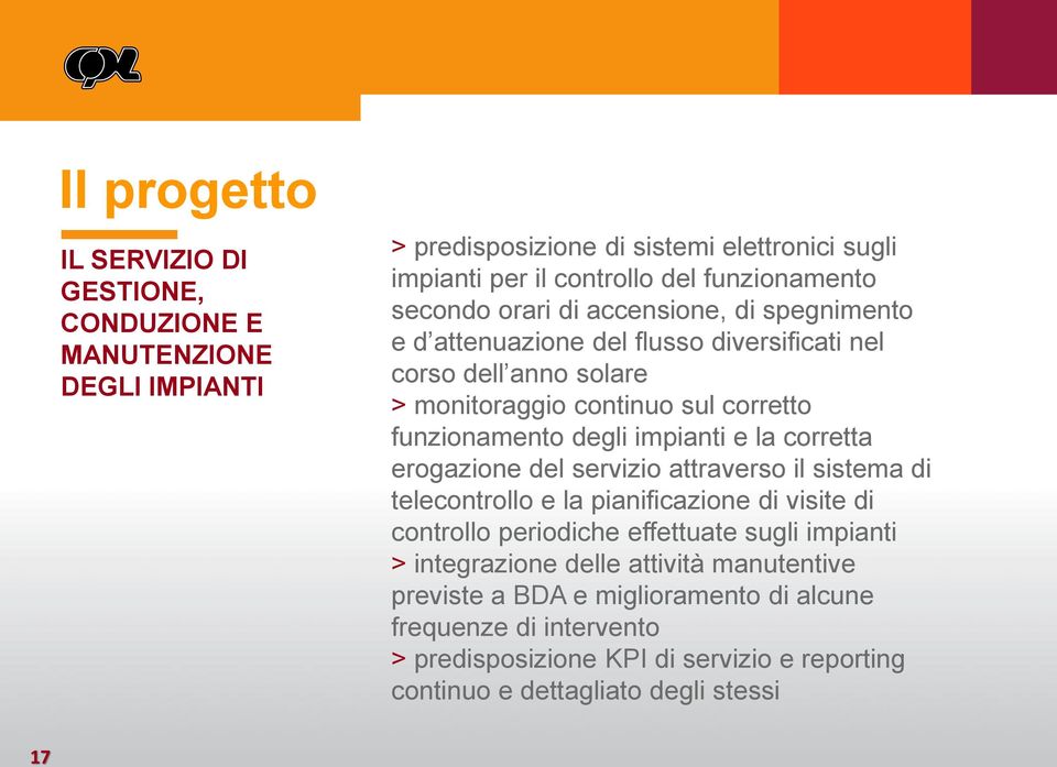 impianti e la corretta erogazione del servizio attraverso il sistema di telecontrollo e la pianificazione di visite di controllo periodiche effettuate sugli impianti >