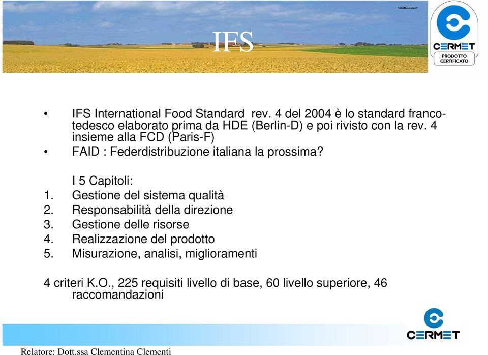 4 insieme alla FCD (Paris-F) FAID : Federdistribuzione italiana la prossima? I 5 Capitoli: 1.