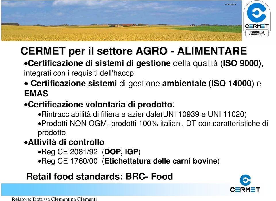 Rintracciabilità di filiera e aziendale(uni 10939 e UNI 11020) Prodotti NON OGM, prodotti 100% italiani, DT con caratteristiche