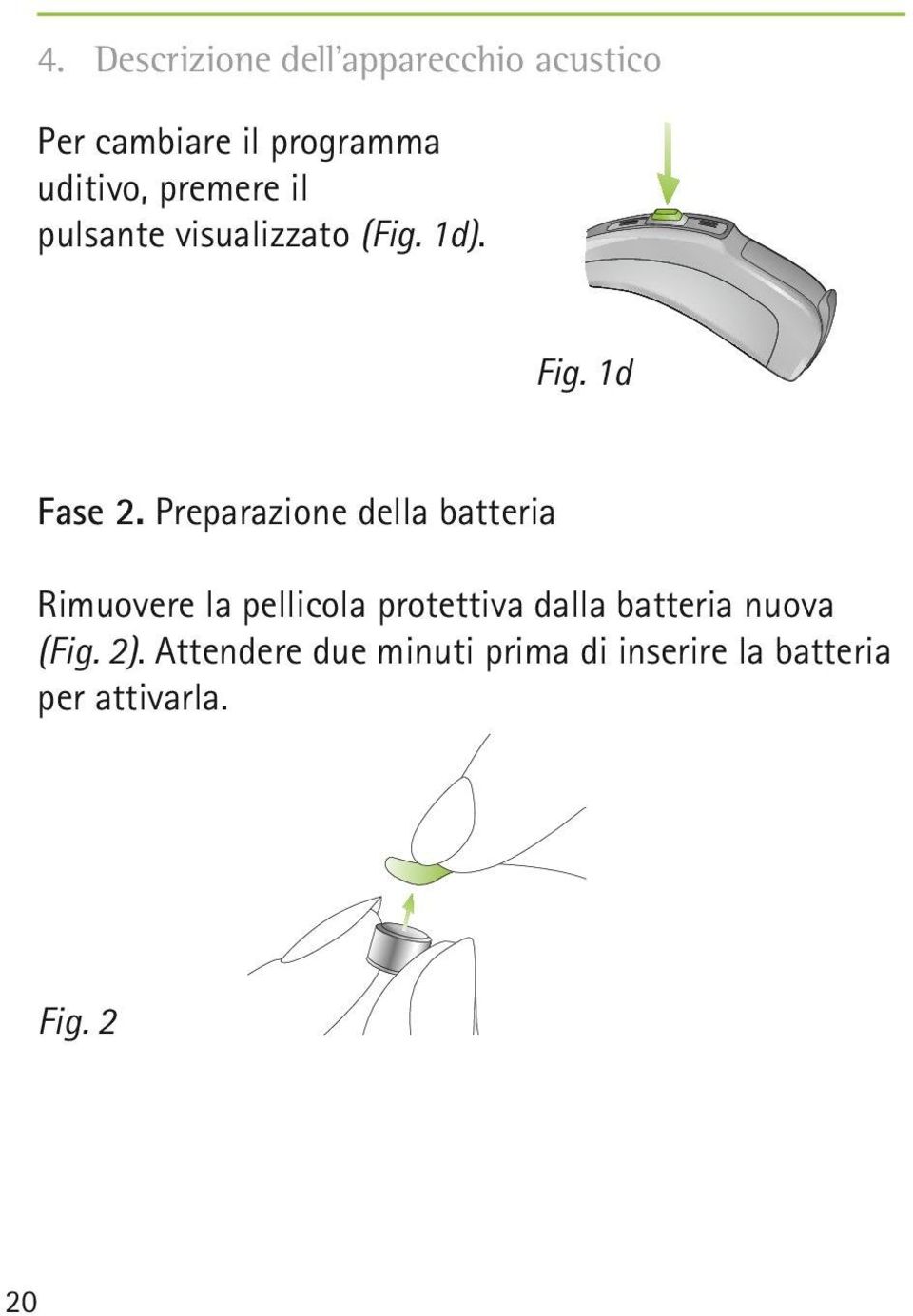 Preparazione della batteria Rimuovere la pellicola protettiva dalla