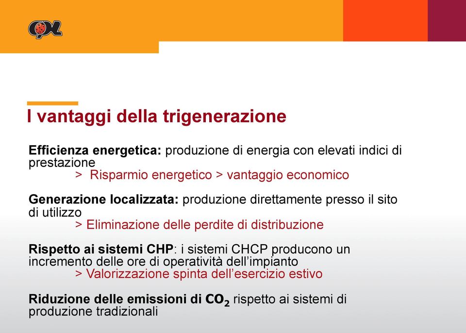 delle perdite di distribuzione Rispetto ai sistemi CHP: i sistemi CHCP producono un incremento delle ore di operatività dell