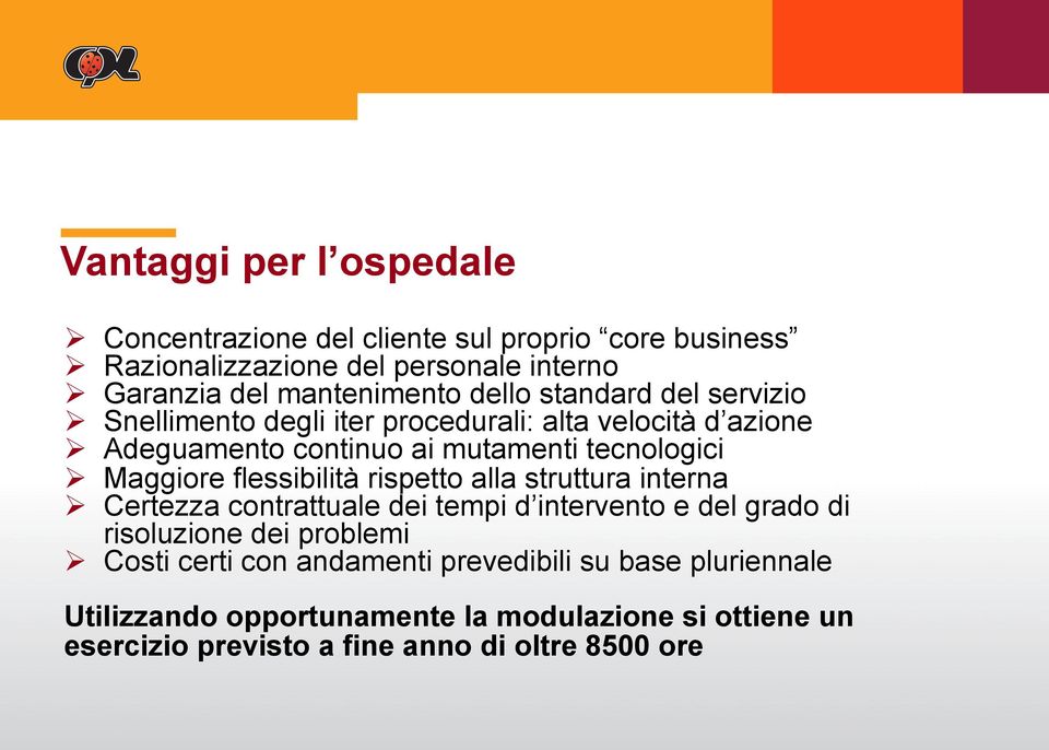 flessibilità rispetto alla struttura interna Certezza contrattuale dei tempi d intervento e del grado di risoluzione dei problemi Costi certi