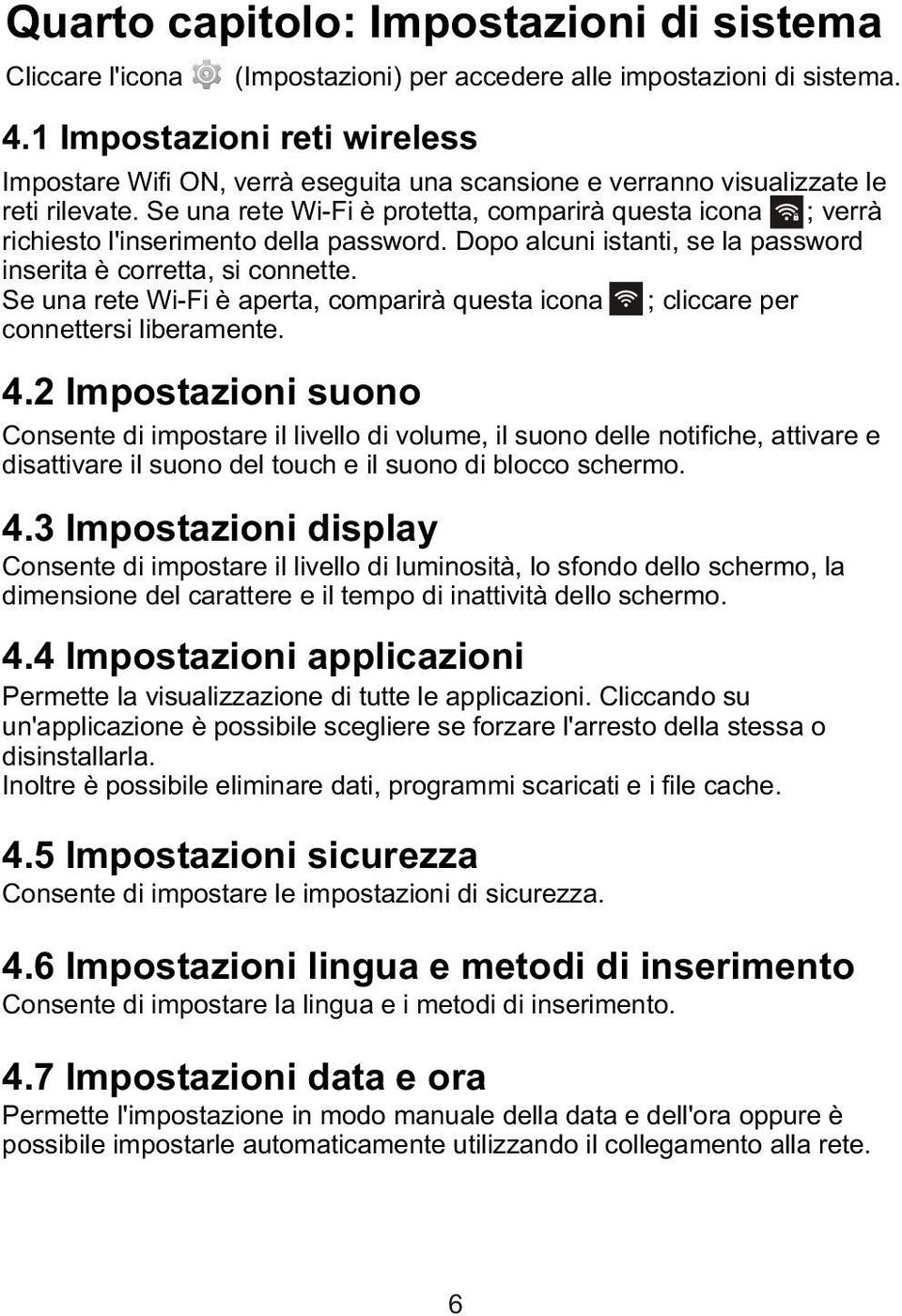 Se una rete Wi-Fi è aperta, comparirà questa icona ; cliccare per connettersi liberamente.