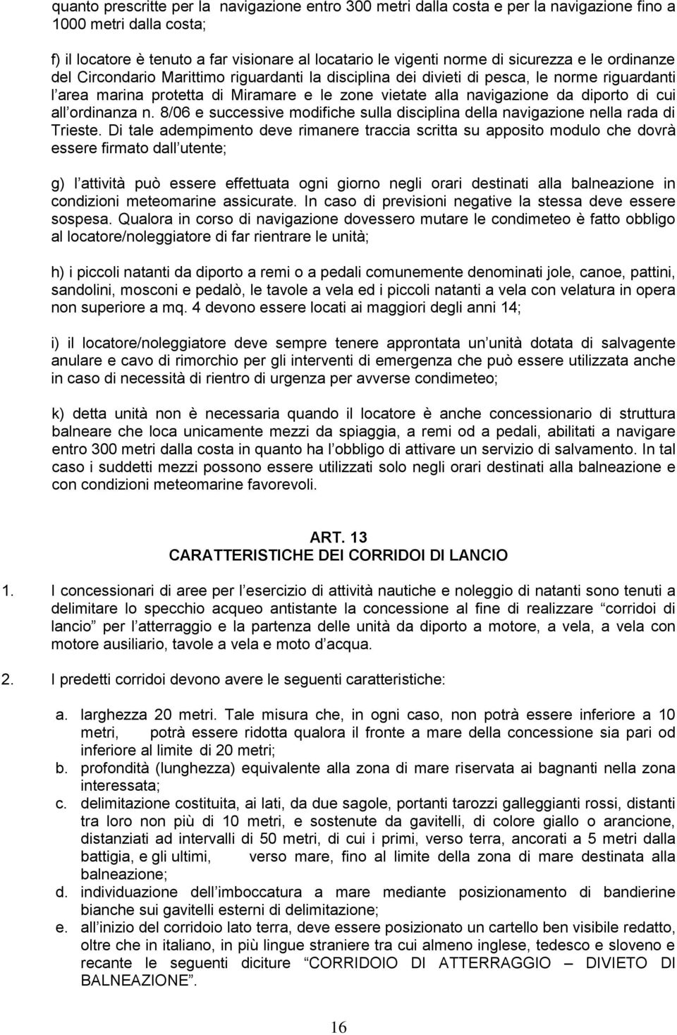 all ordinanza n. 8/06 e successive modifiche sulla disciplina della navigazione nella rada di Trieste.