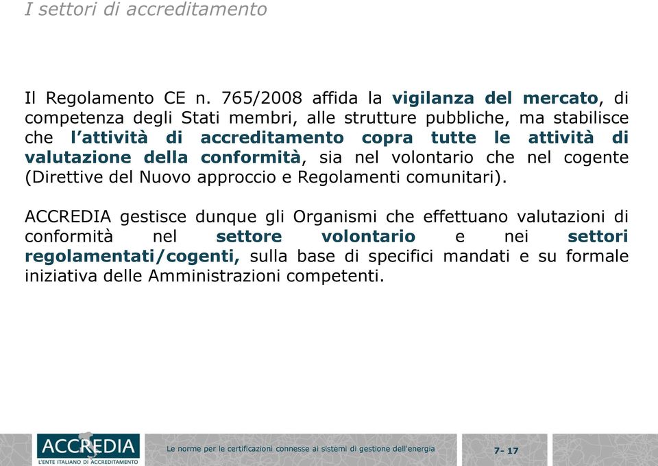 attività di valutazione della conformità, sia nel volontario che nel cogente (Direttive del Nuovo approccio e Regolamenti comunitari).