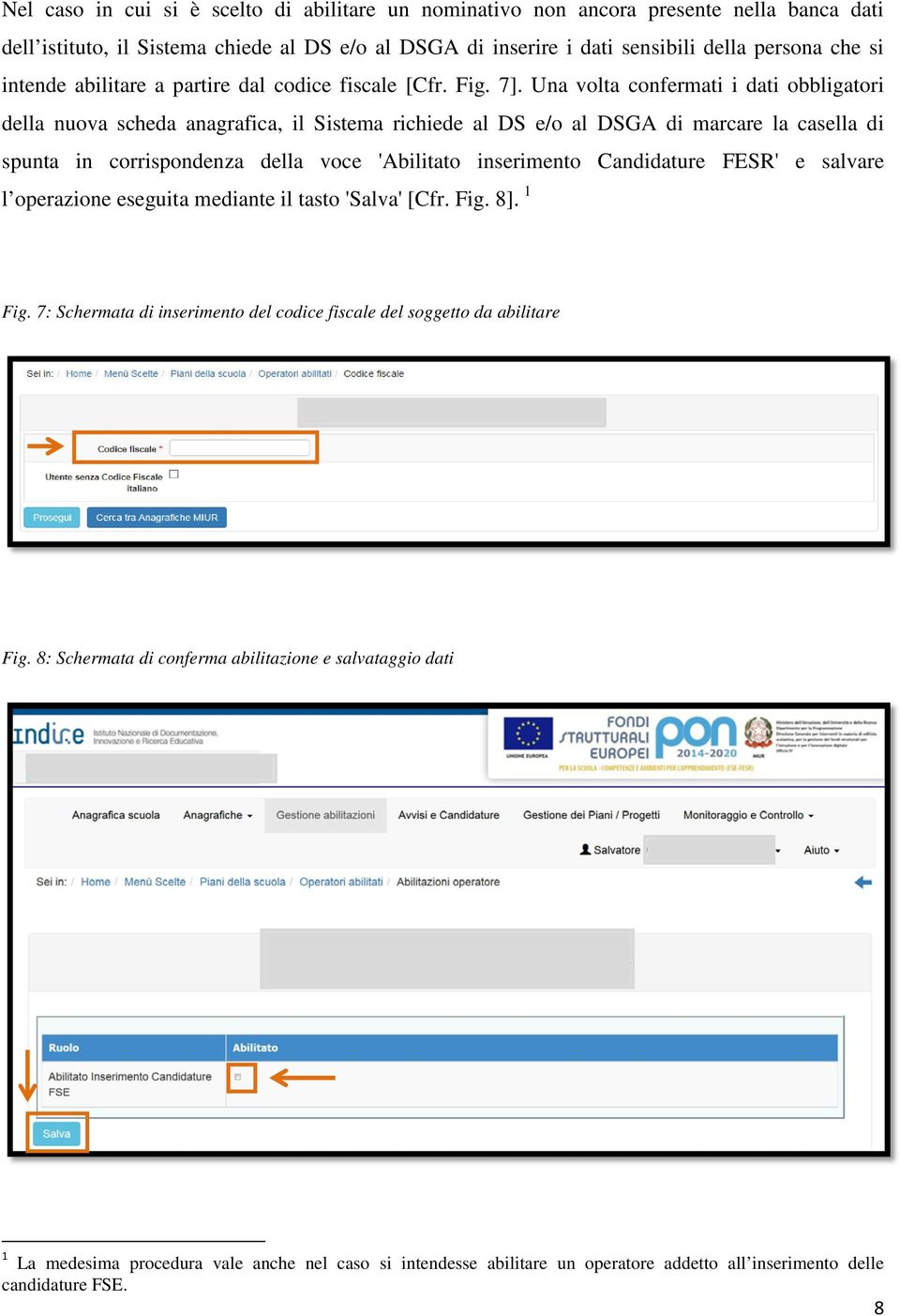 Una volta confermati i dati obbligatori della nuova scheda anagrafica, il Sistema richiede al DS e/o al DSGA di marcare la casella di spunta in corrispondenza della voce 'Abilitato inserimento