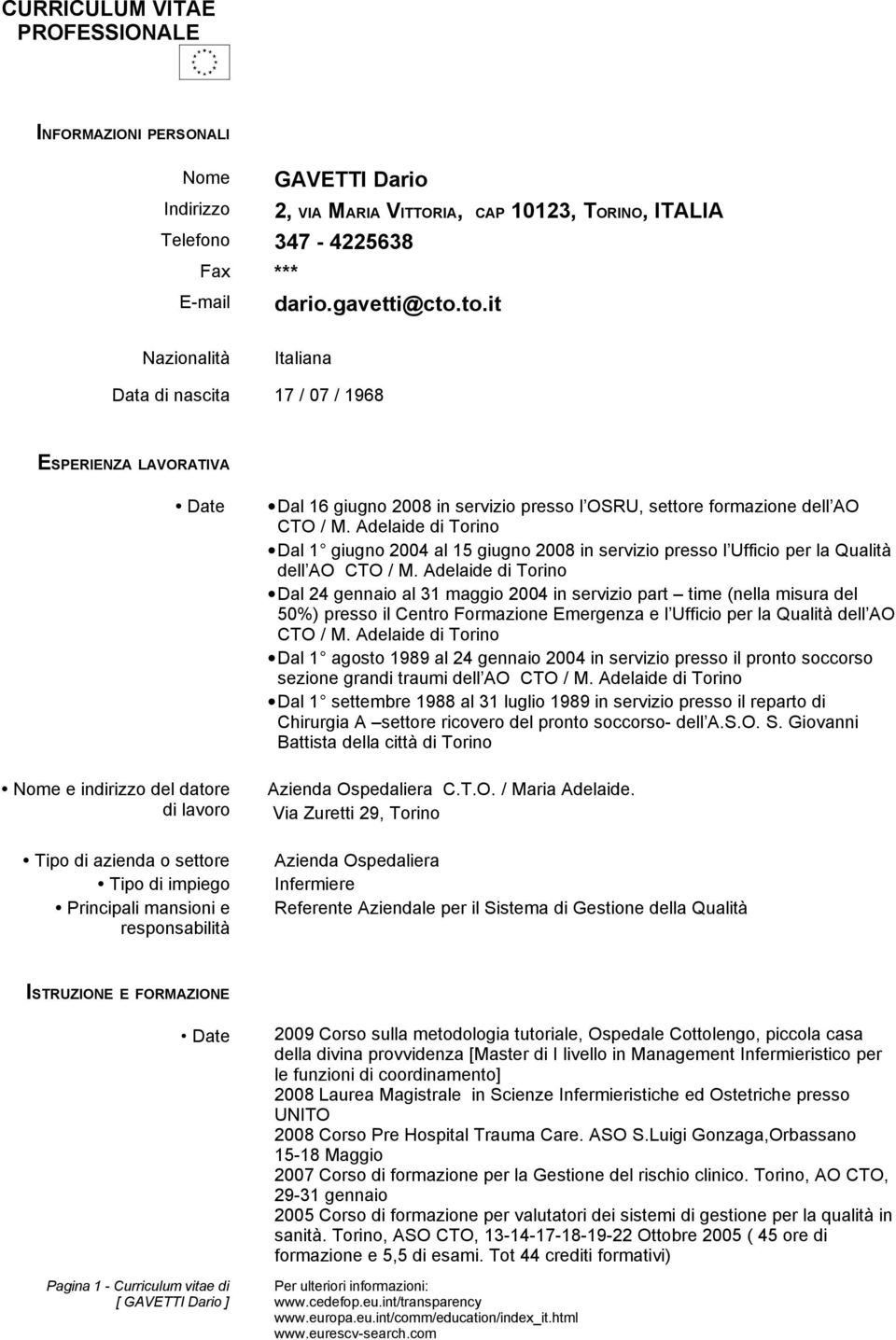 responsabilità Dal 16 giugno 2008 in servizio presso l OSRU, settore formazione dell AO CTO / M.