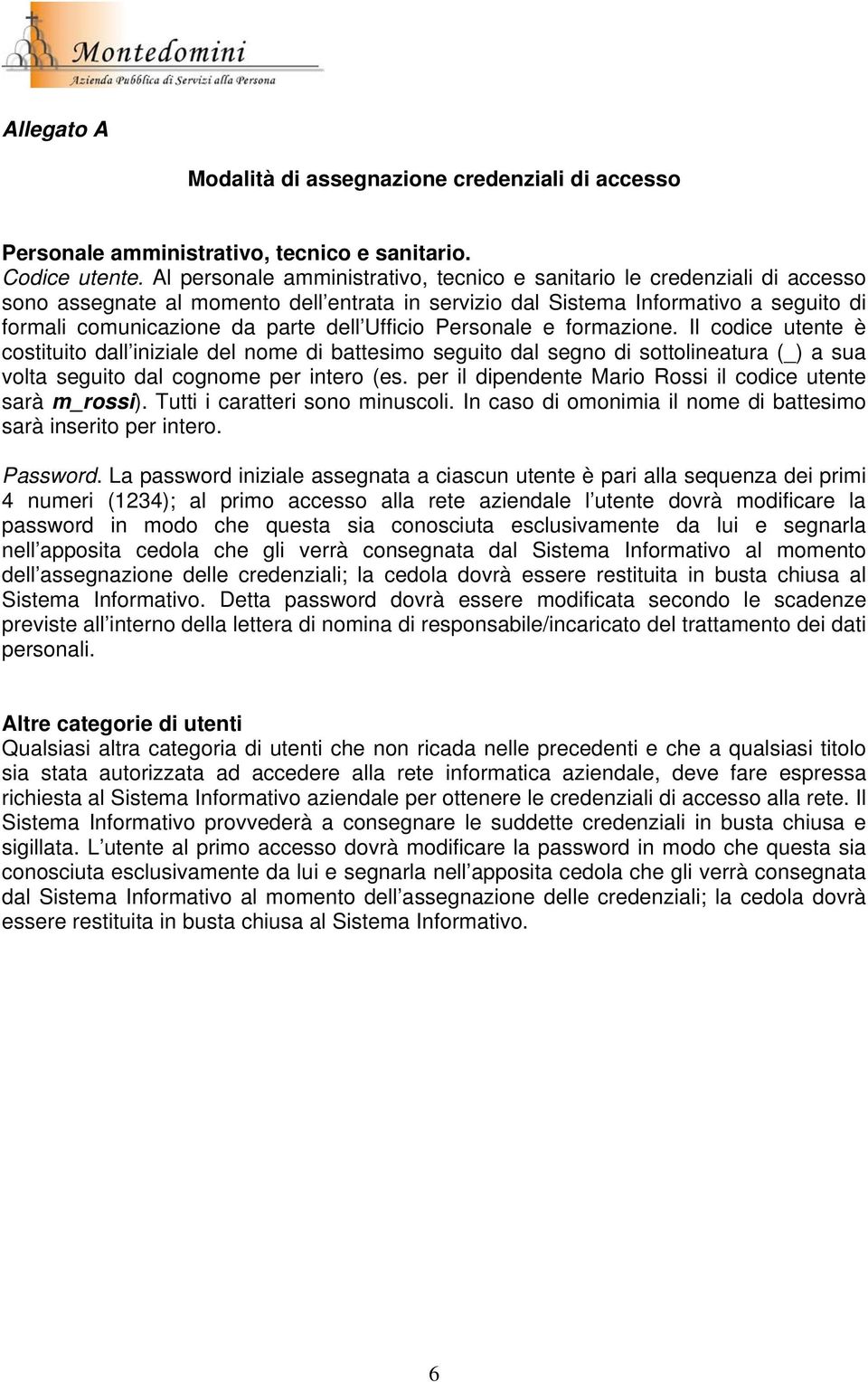 Ufficio Personale e formazione. Il codice utente è costituito dall iniziale del nome di battesimo seguito dal segno di sottolineatura (_) a sua volta seguito dal cognome per intero (es.