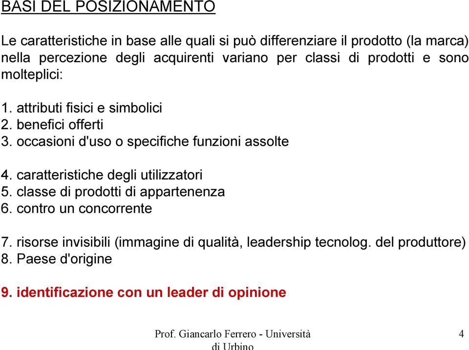 occasioni d'uso o specifiche funzioni assolte 4. caratteristiche degli utilizzatori 5. classe di prodotti di appartenenza 6.