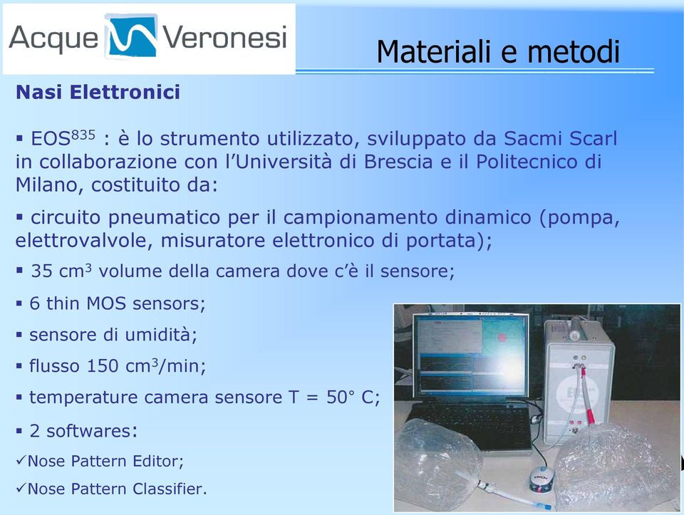elettrovalvole, misuratore elettronico di portata); 35 cm 3 volume della camera dove c è il sensore; 6 thin MOS sensors;