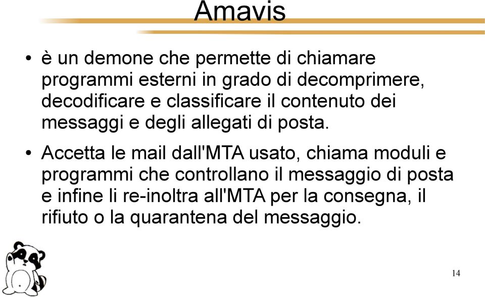 Accetta le mail dall'mta usato, chiama moduli e programmi che controllano il messaggio di