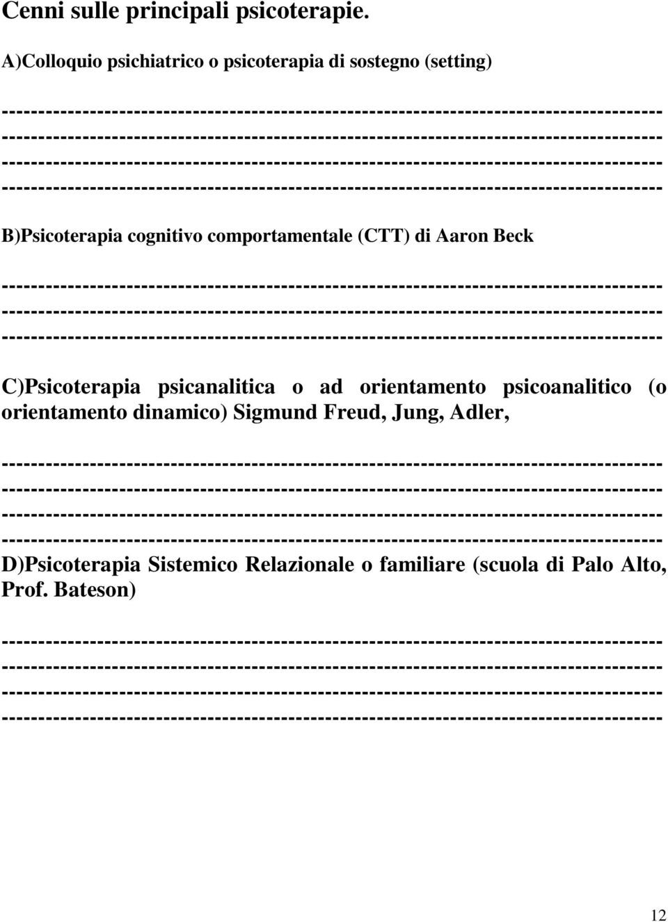 comportamentale (CTT) di Aaron Beck C)Psicoterapia psicanalitica o ad orientamento