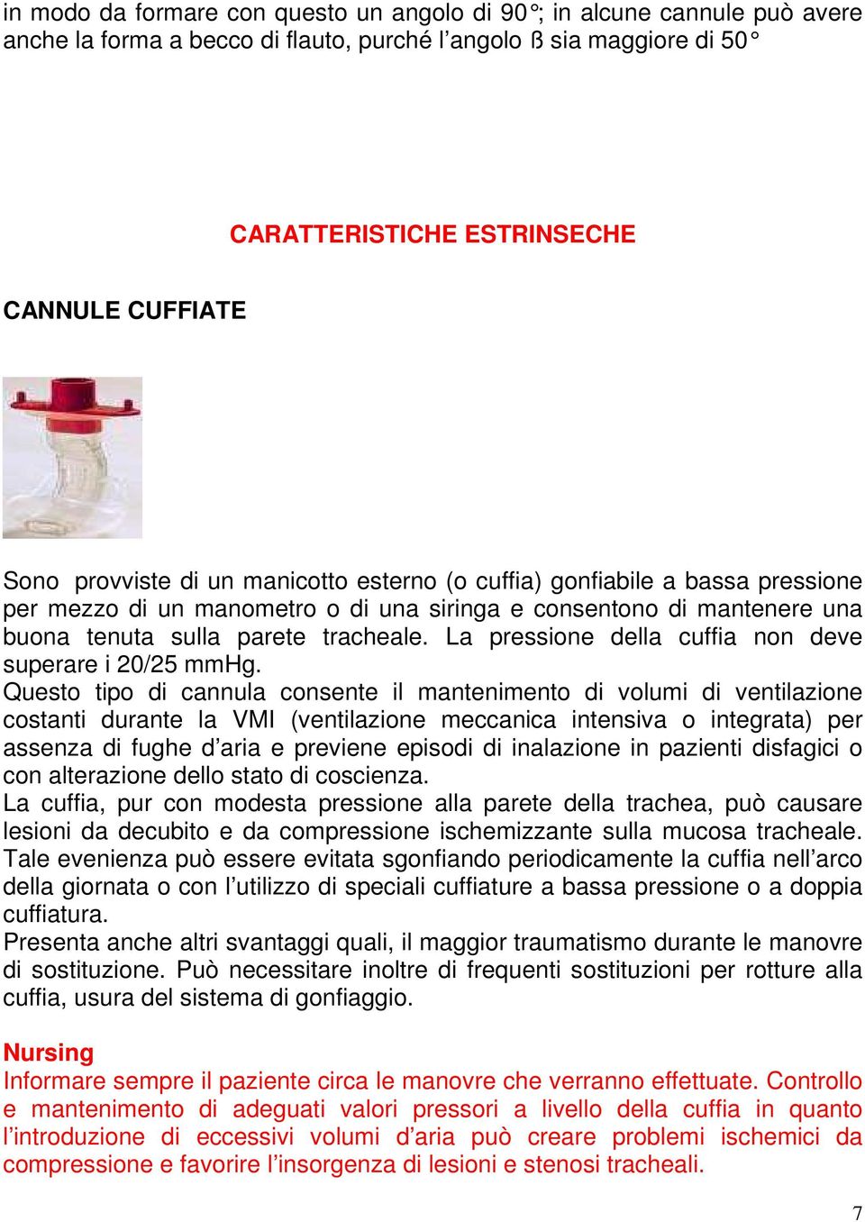 La pressione della cuffia non deve superare i 20/25 mmhg.