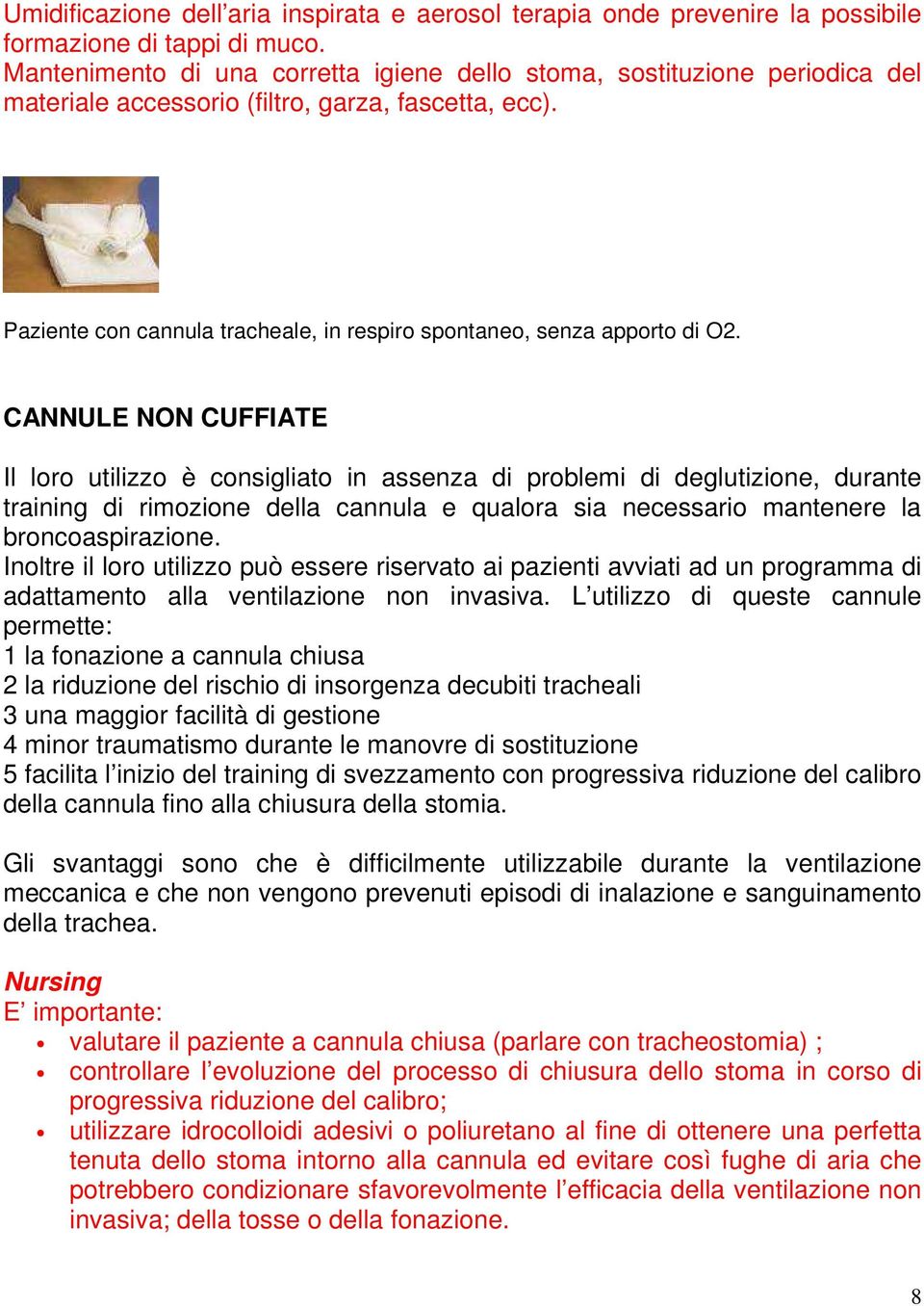 Paziente con cannula tracheale, in respiro spontaneo, senza apporto di O2.