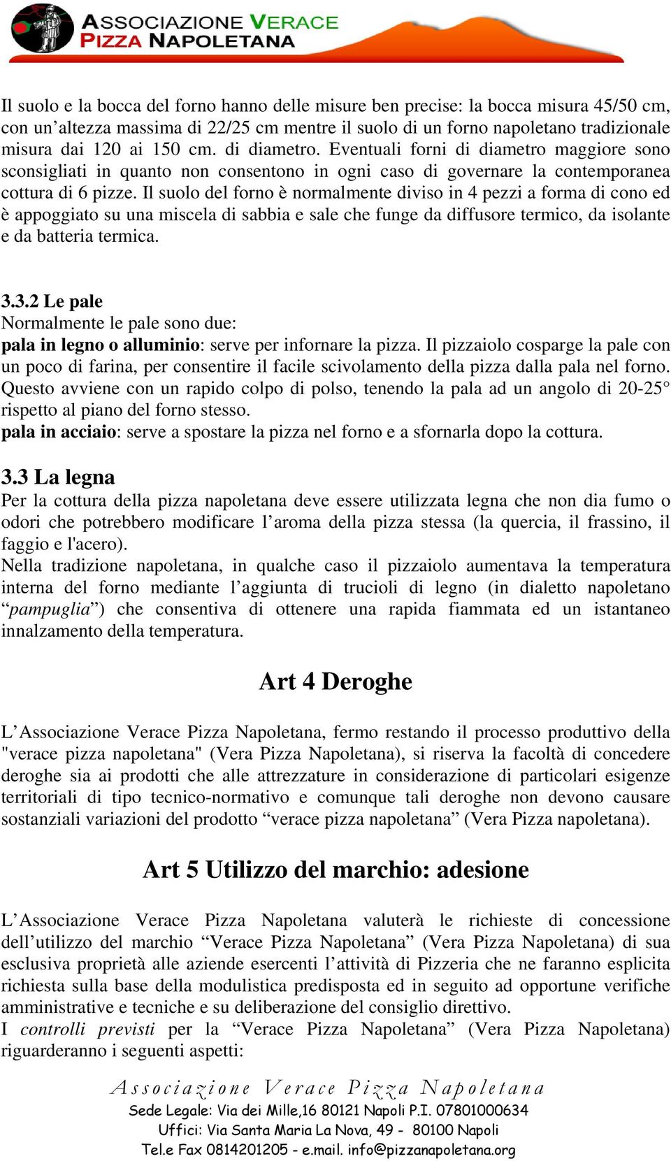 Il suolo del forno è normalmente diviso in 4 pezzi a forma di cono ed è appoggiato su una miscela di sabbia e sale che funge da diffusore termico, da isolante e da batteria termica. 3.