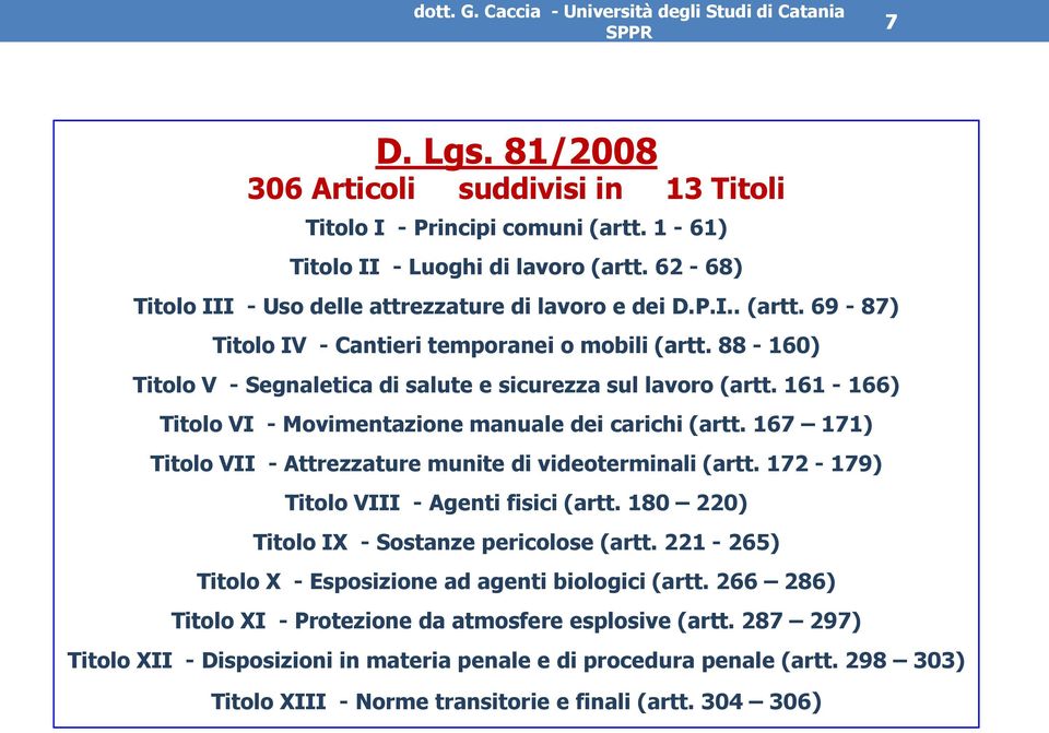 172-179) Titolo VIII - Agenti fisici (artt. 180 220) Titolo IX - Sostanze pericolose (artt. 221-265) Titolo X - Esposizione ad agenti biologici (artt.