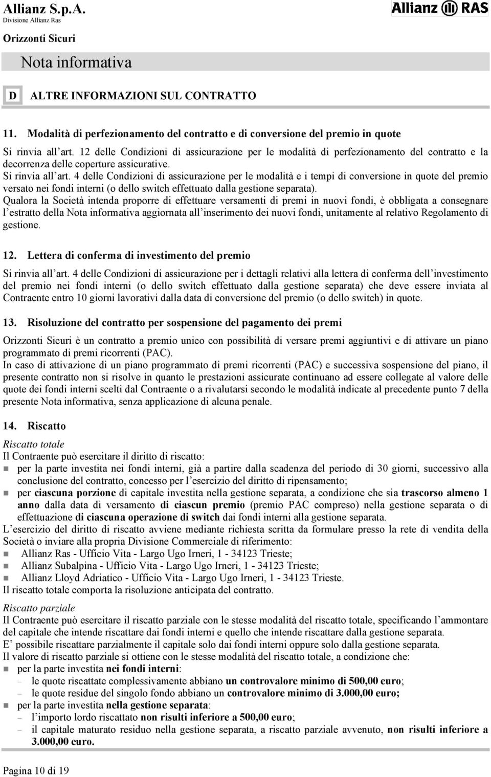 4 delle Condizioni di assicurazione per le modalità e i tempi di conversione in quote del premio versato nei fondi interni (o dello switch effettuato dalla gestione separata).