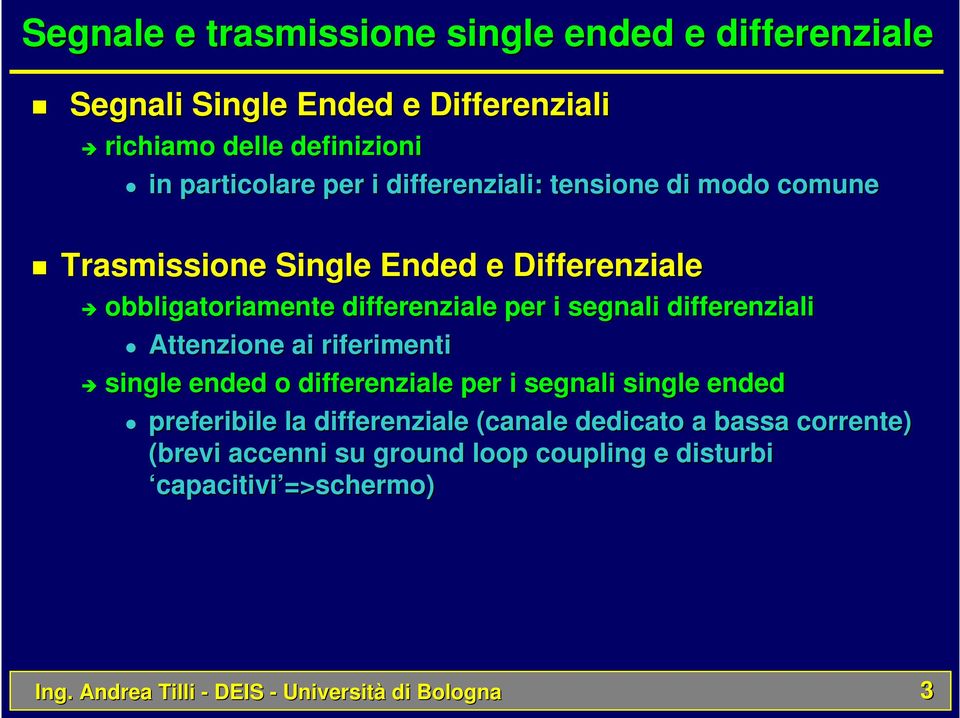 differenziali Attenzione ai riferimenti single ended o differenziale per i segnali single ended preferibile la differenziale (canale