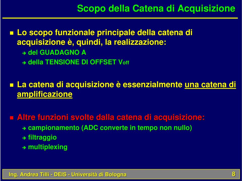 essenzialmente una catena di amplificazione Altre funzioni svolte dalla catena di acquisizione: