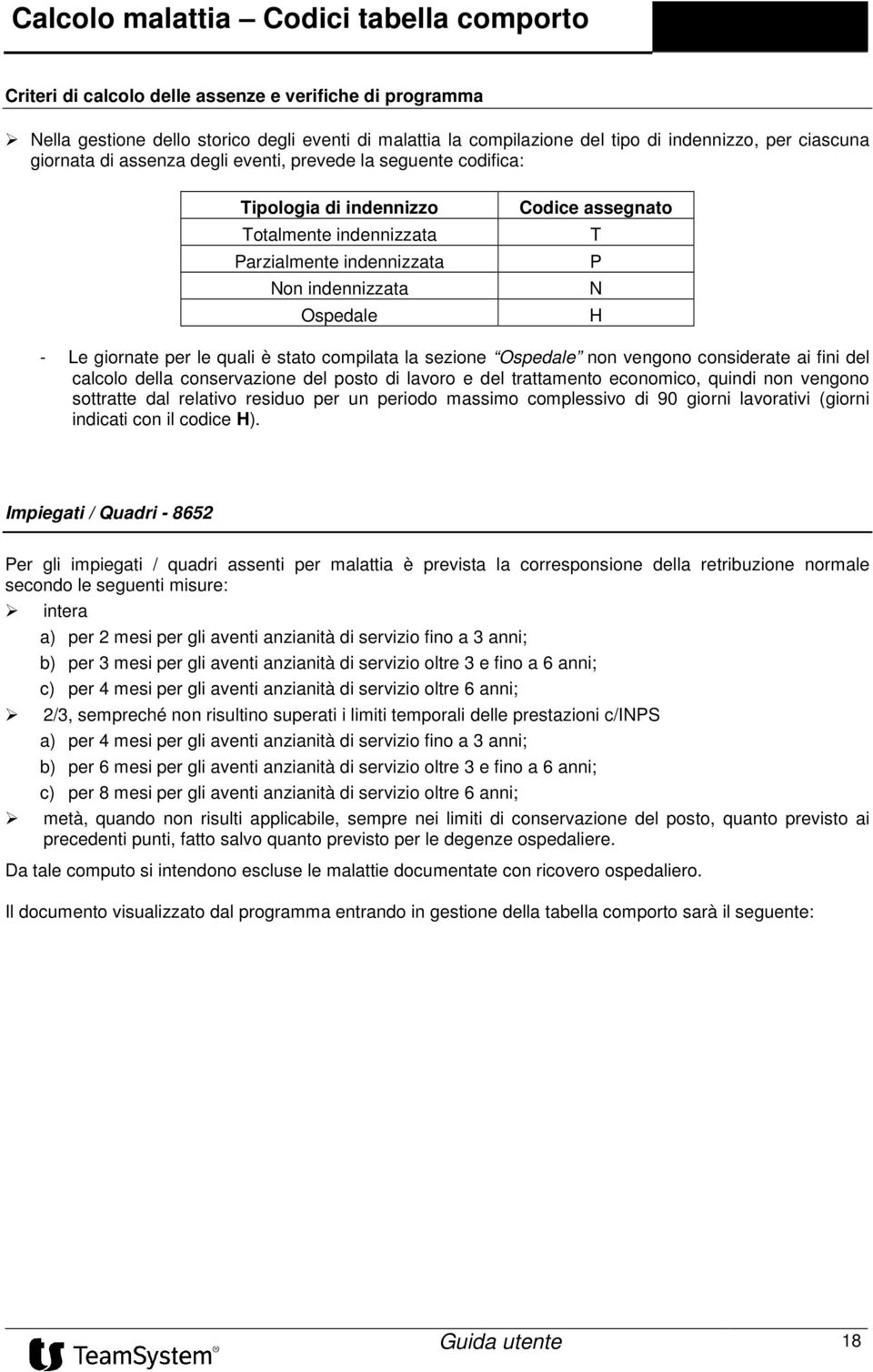 la sezione Ospedale non vengono considerate ai fini del calcolo della conservazione del posto di lavoro e del trattamento economico, quindi non vengono sottratte dal relativo residuo per un periodo