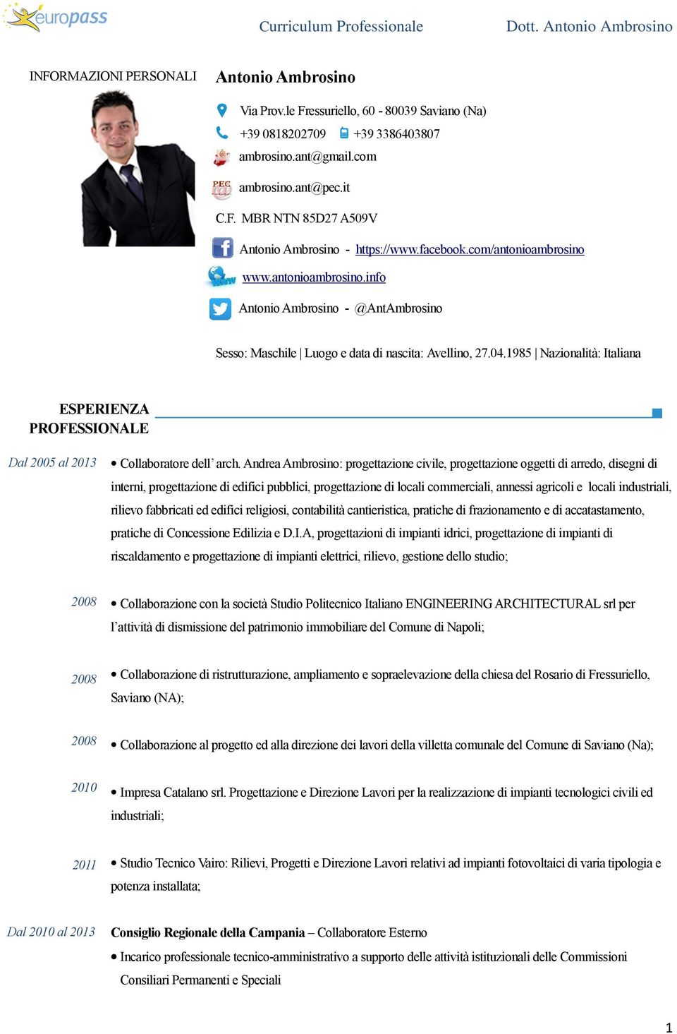 1985 Nazionalità: Italiana ESPERIENZA PROFESSIONALE Dal 2005 al 2013 Collaboratore dell arch.