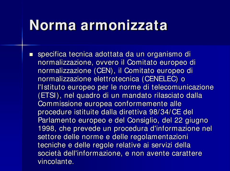 europea conformemente alle procedure istituite dalla direttiva 98/34/CE del Parlamento europeo e del Consiglio, del 22 giugno 1998, che prevede un procedura