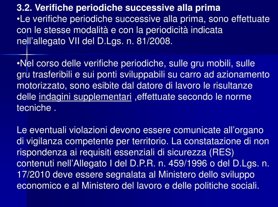 indagini supplementari,effettuate secondo le norme tecniche. Le eventuali violazioni devono essere comunicate all organo di vigilanza competente per territorio.