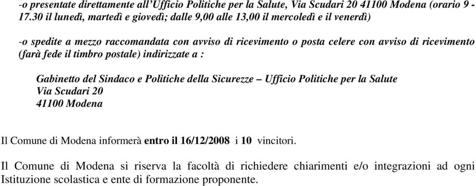 avviso di ricevimento (farà fede il timbro postale) indirizzate a : Gabinetto del Sindaco e Politiche della Sicurezze Ufficio Politiche per la Salute Via Scudari