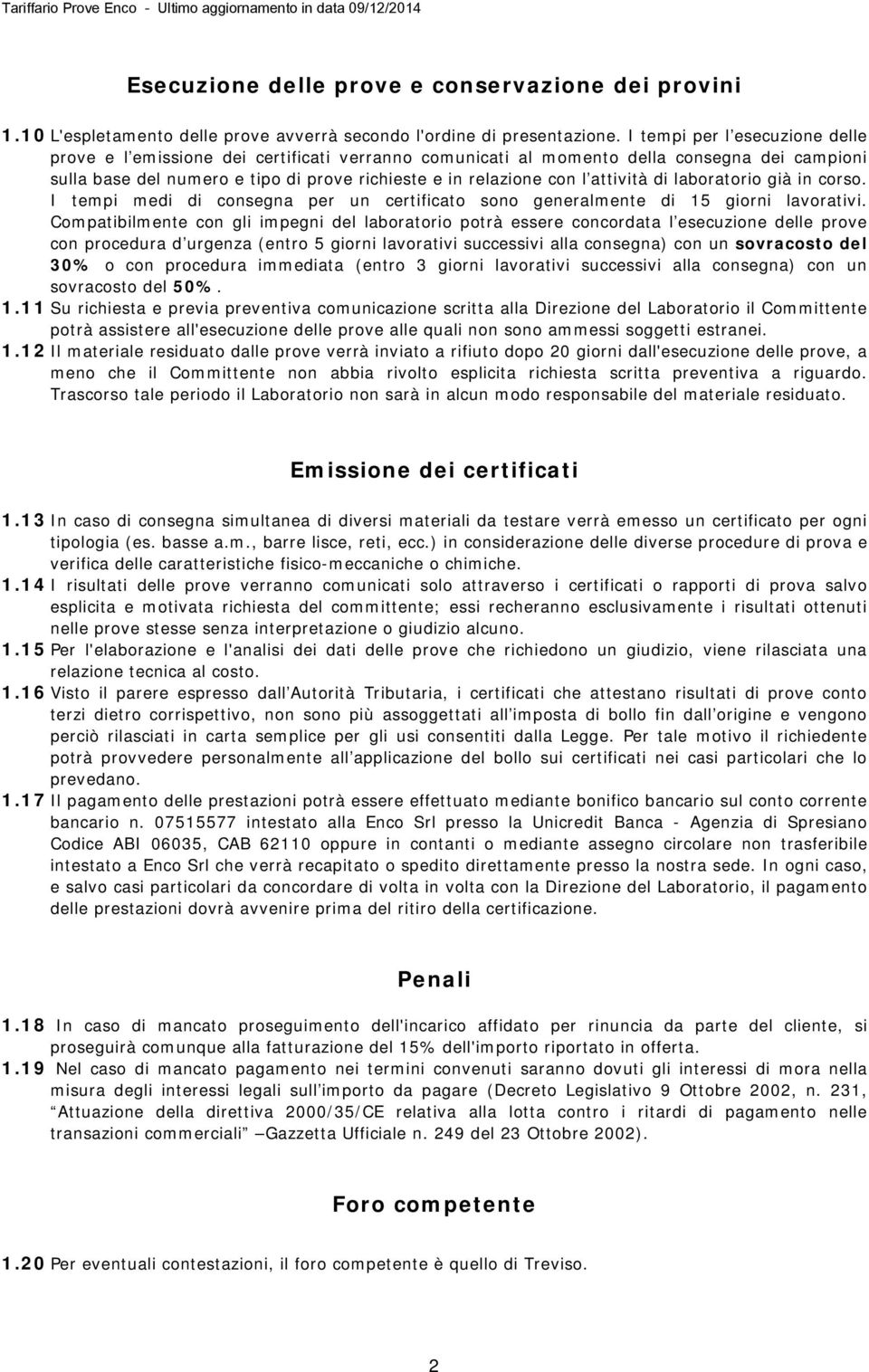 attività di laboratorio già in corso. I tempi medi di consegna per un certificato sono generalmente di 15 giorni lavorativi.