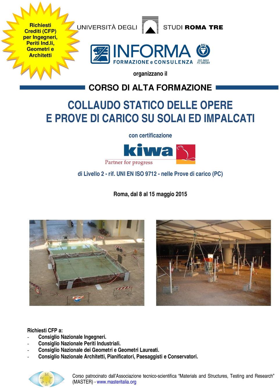 2 - rif. UNI EN ISO 712 - nelle Prove di carico (PC) Roma, dal 8 al 15 maggio 2015 Richiesti CFP a: - Consiglio Nazionale Ingegneri.