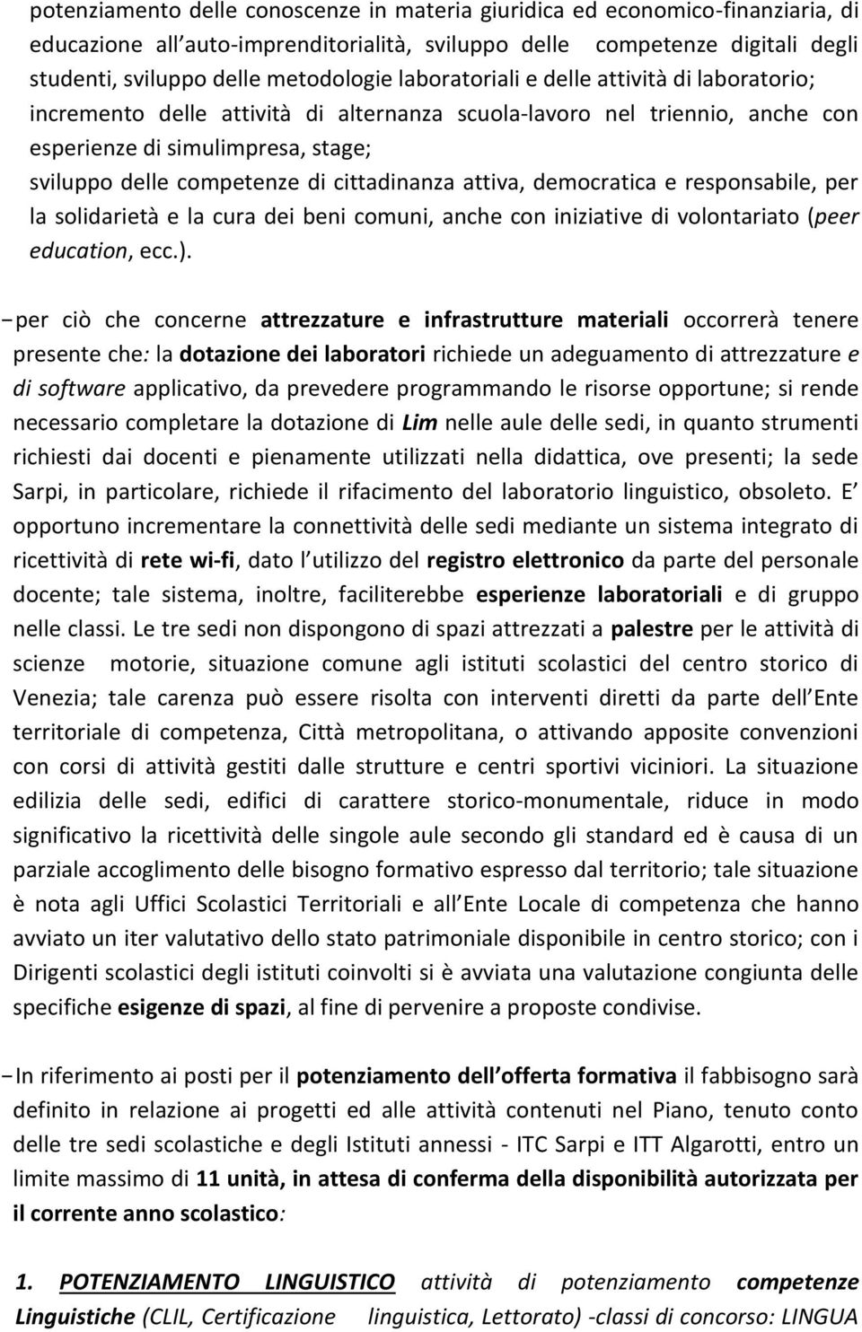 cittadinanza attiva, democratica e responsabile, per la solidarietà e la cura dei beni comuni, anche con iniziative di volontariato (peer education, ecc.).