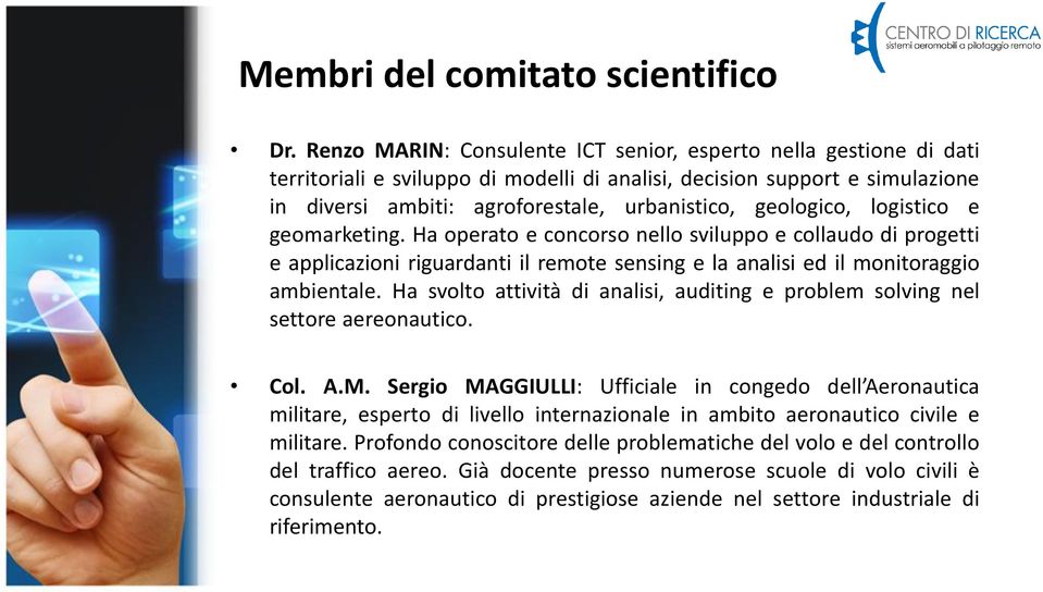 geologico, logistico e geomarketing. Ha operato e concorso nello sviluppo e collaudo di progetti e applicazioni riguardanti il remote sensing e la analisi ed il monitoraggio ambientale.