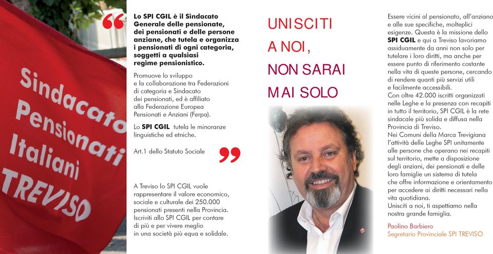 Lo SPI CGIL tutela le minoranze linguistiche ed etniche. Art.1 dello Statuto Sociale A Treviso lo SPI CGIL vuole rappresentare il valore economico, sociale e culturale dei 250.