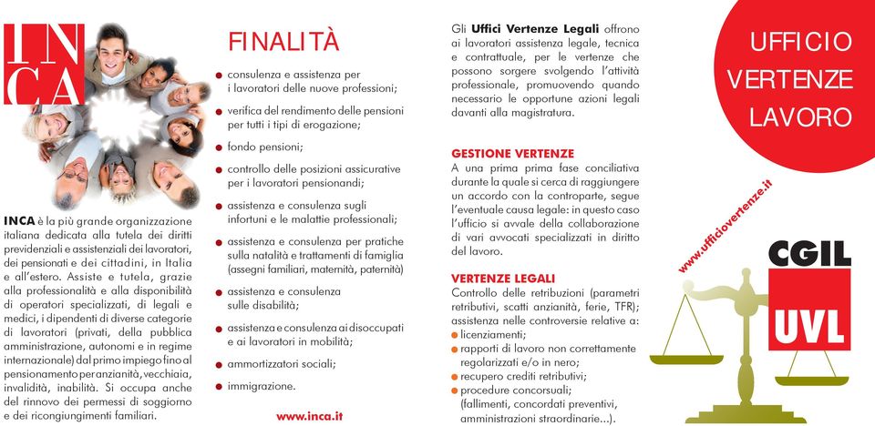 UFFICIO VERTENZE LAVORO INCA è la più grande organizzazione italiana dedicata alla tutela dei diritti previdenziali e assistenziali dei lavoratori, dei pensionati e dei cittadini, in Italia e all