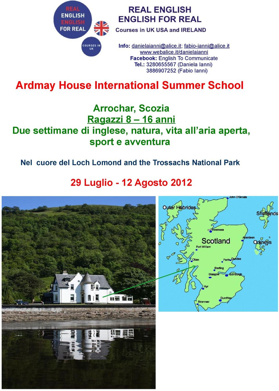 : 3280655567 (Daniela Ianni) 3886907252 (Fabio Ianni) Ardmay House International Summer School