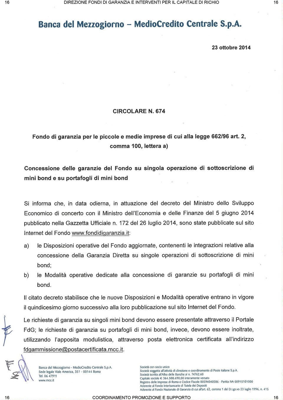 2, comma 100, lettera a) Goncessione delle garanzie del Fondo su singola operazione di sottoscrizione di mini bond e su portafogli di mini bond Si informa che, in data odierna, in attuazione del