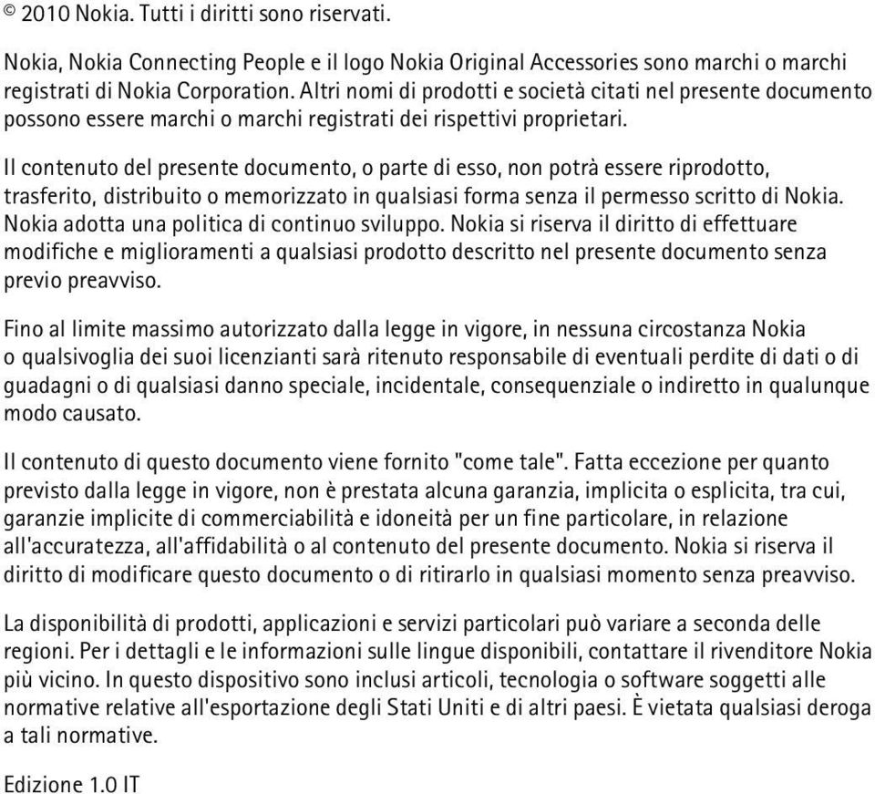 Il contenuto del presente documento, o parte di esso, non potrà essere riprodotto, trasferito, distribuito o memorizzato in qualsiasi forma senza il permesso scritto di Nokia.