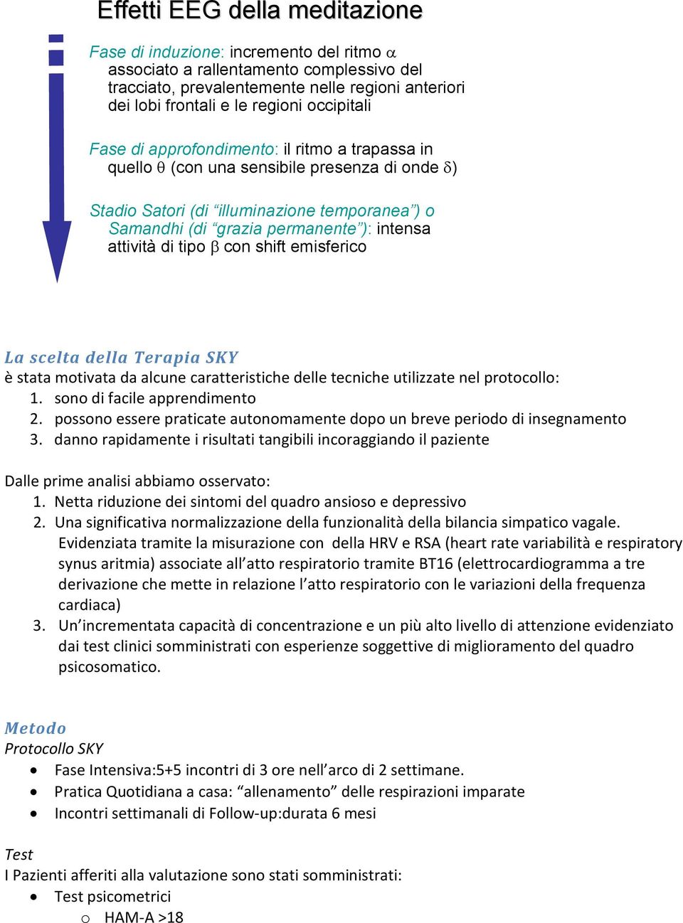 attività di tipo β con shift emisferico La scelta della Terapia SKY è stata motivata da alcune caratteristiche delle tecniche utilizzate nel protocollo: 1. sono di facile apprendimento 2.