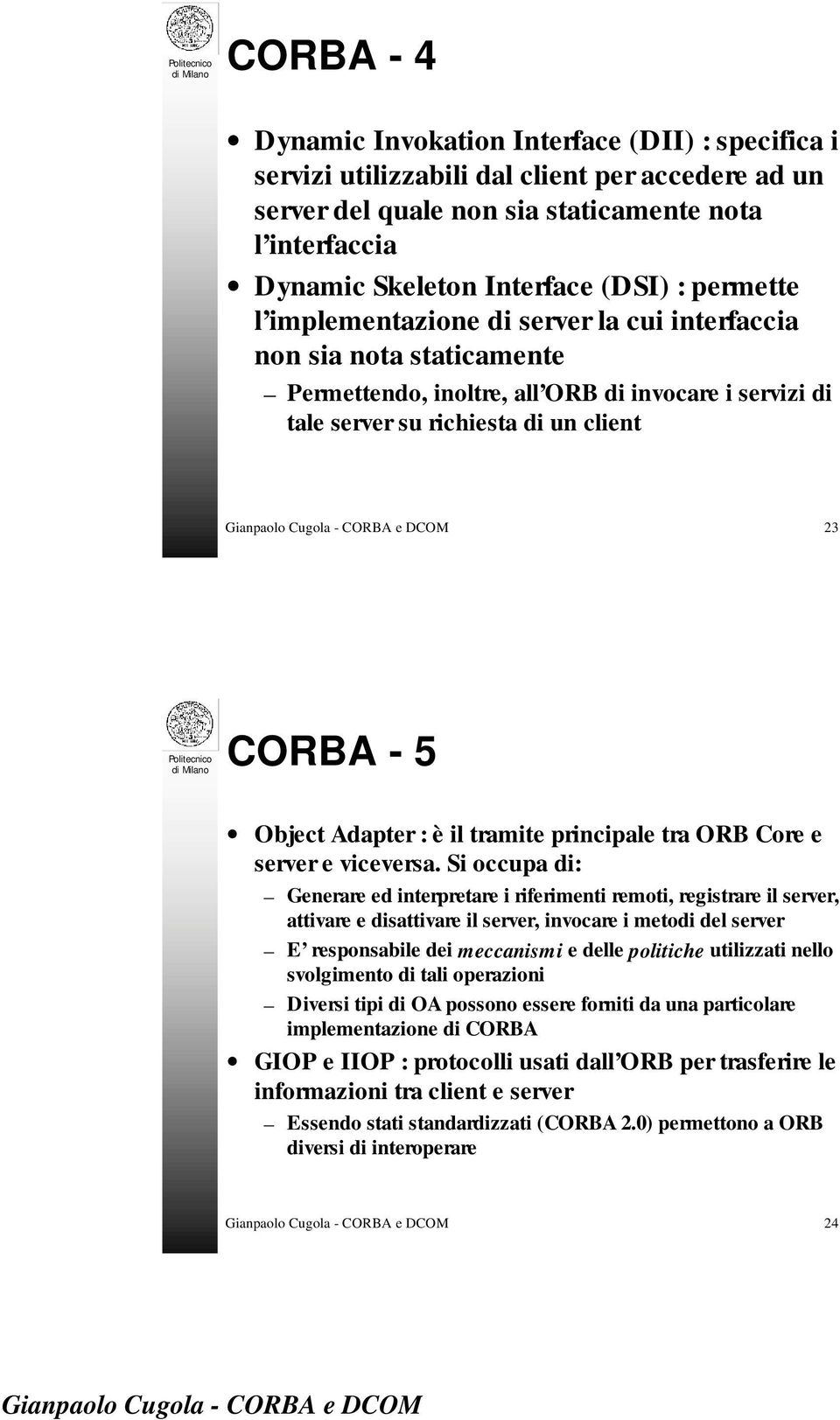 Adapter : è il tramite principale tra ORB Core e server e viceversa.