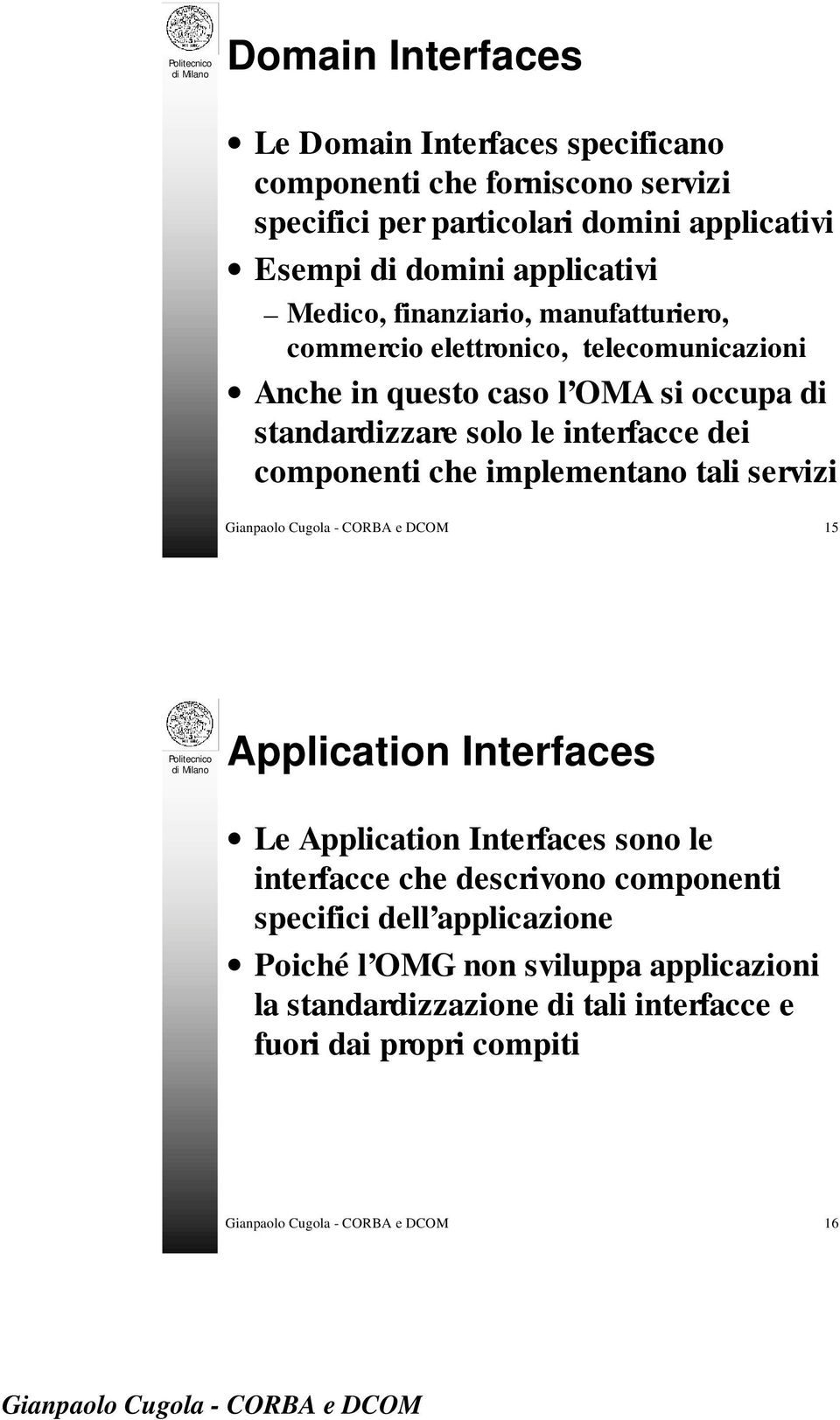 solo le interfacce dei componenti che implementano tali servizi 15 Application Interfaces Le Application Interfaces sono le interfacce che