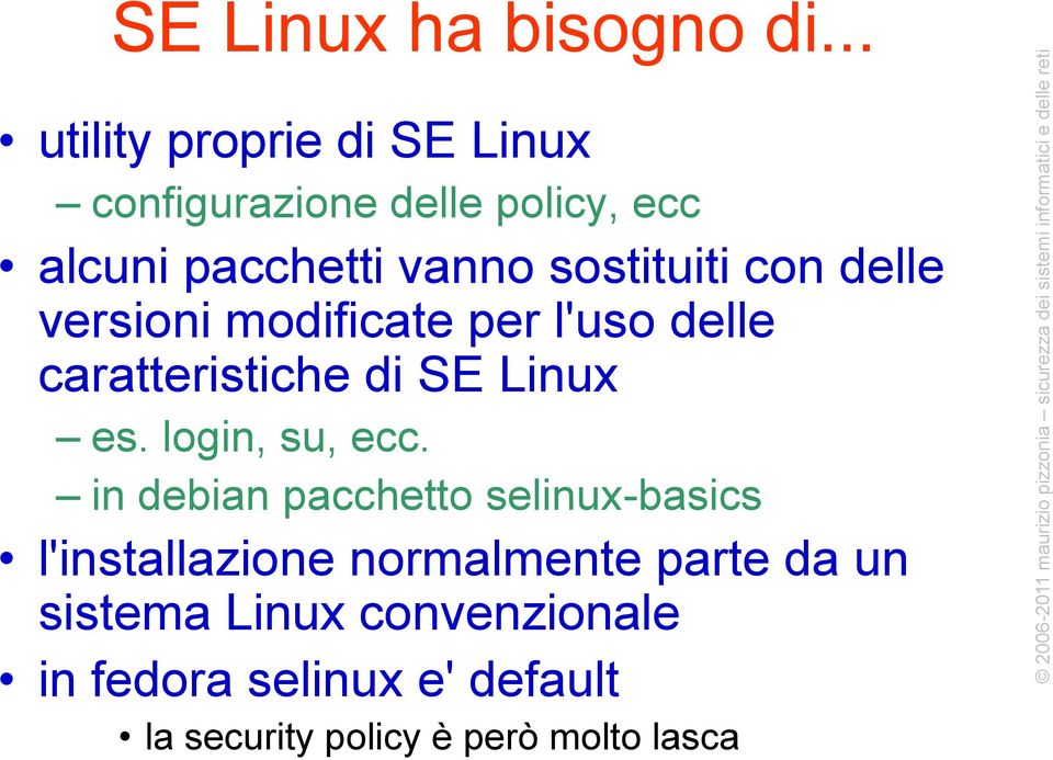 sostituiti con delle versioni modificate per l'uso delle caratteristiche di SE Linux es.