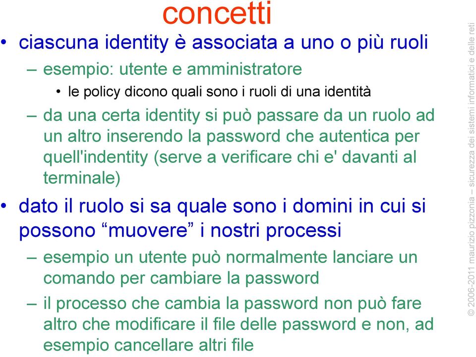 terminale) dato il ruolo si sa quale sono i domini in cui si possono muovere i nostri processi esempio un utente può normalmente lanciare un comando